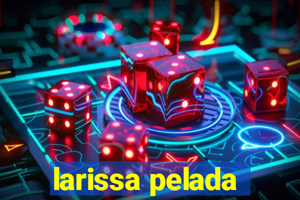 larissa pelada